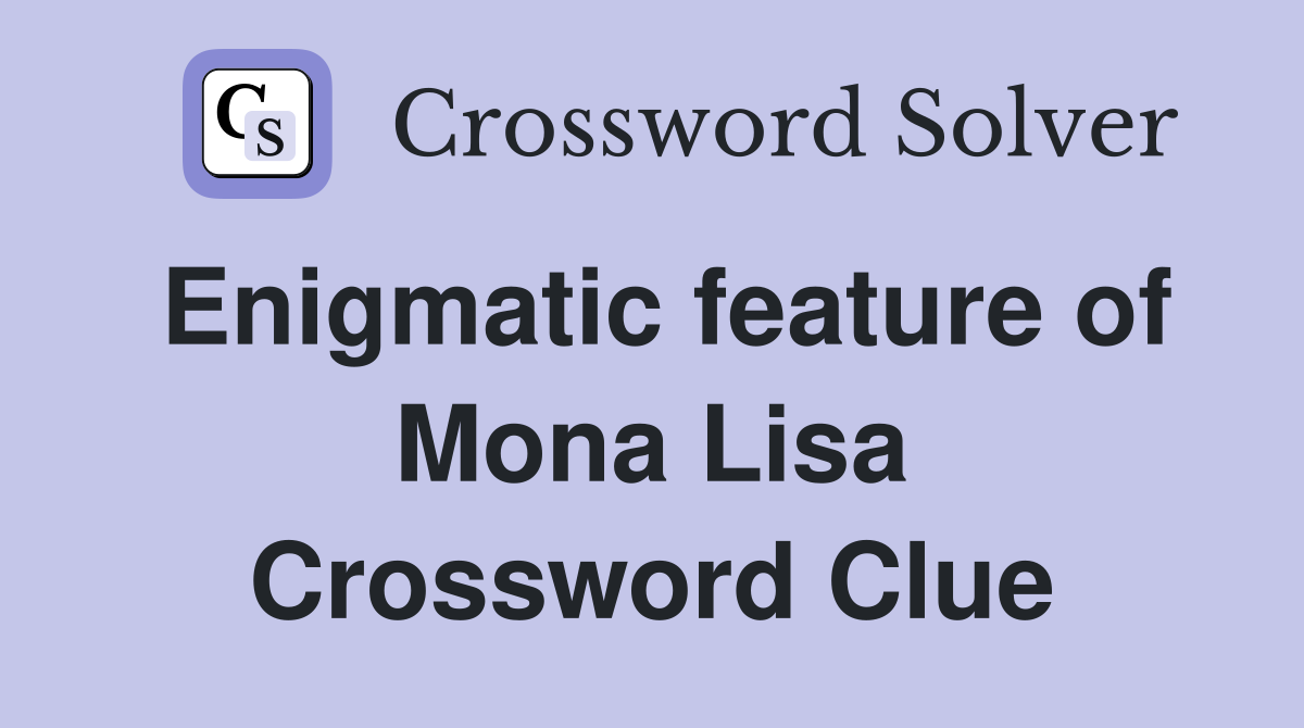 Enigmatic feature of Mona Lisa Crossword Clue