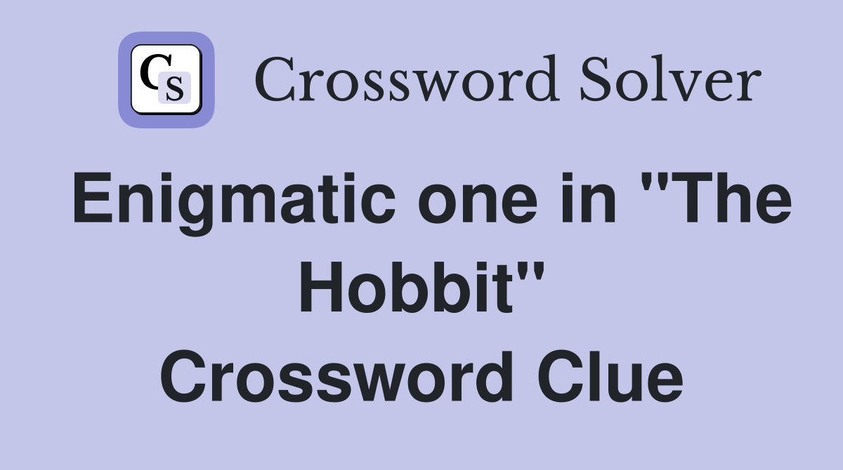 Enigmatic one in "The Hobbit" Crossword Clue