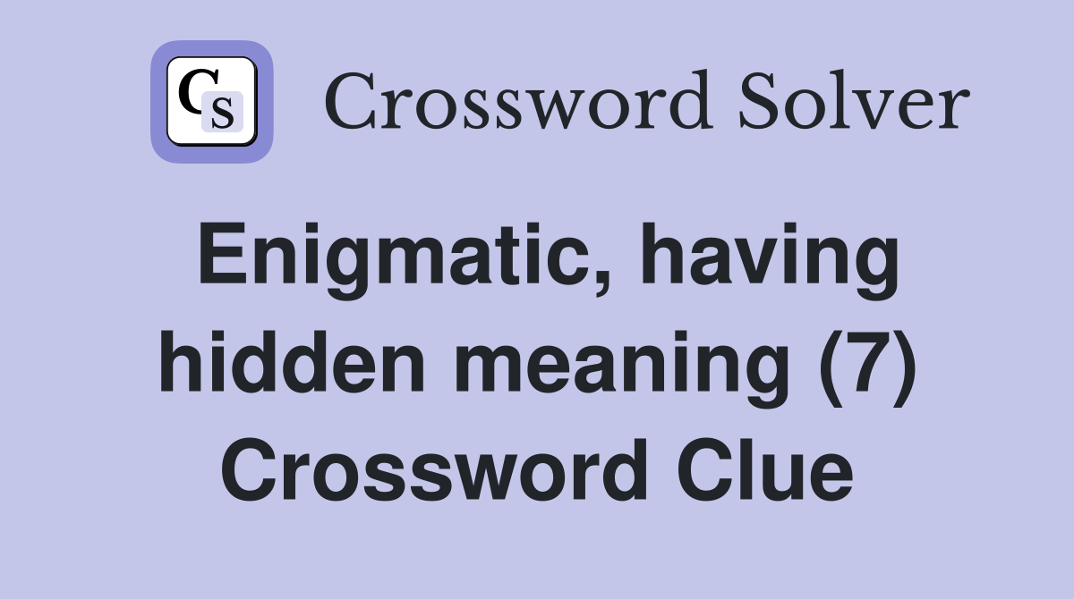 Enigmatic, having hidden meaning (7) Crossword Clue