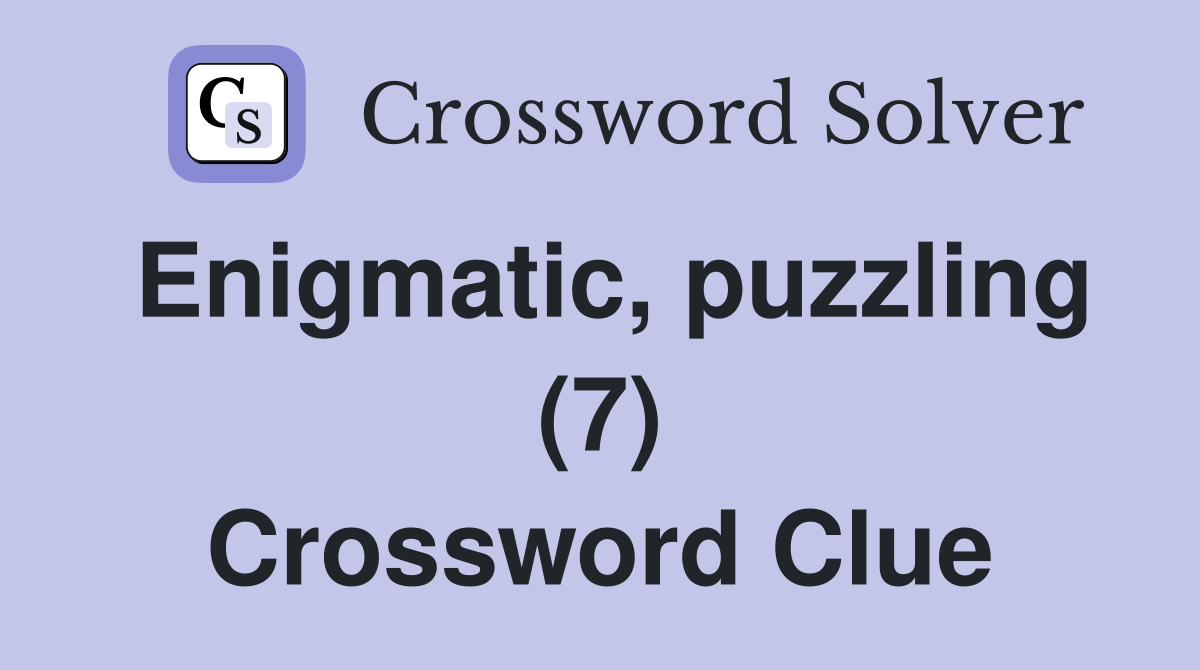 Enigmatic, puzzling (7) Crossword Clue