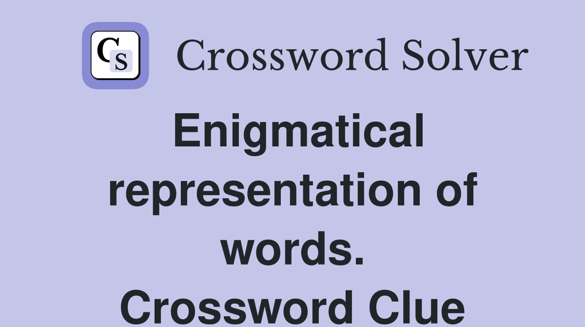 Enigmatical representation of words. Crossword Clue