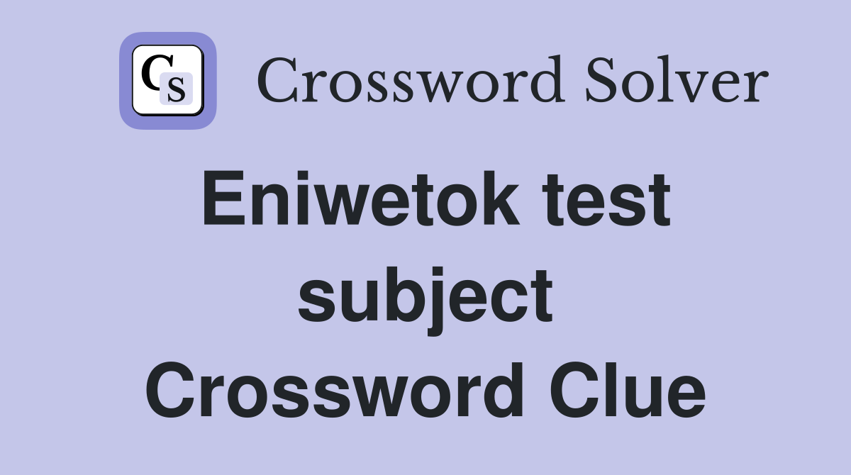 Eniwetok test subject Crossword Clue