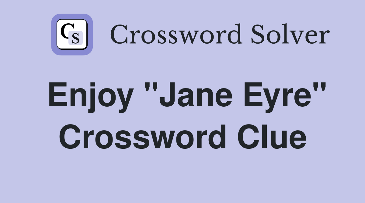 Enjoy "Jane Eyre" Crossword Clue