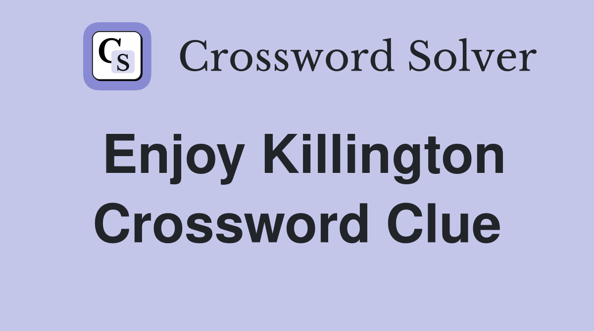 Enjoy Killington Crossword Clue