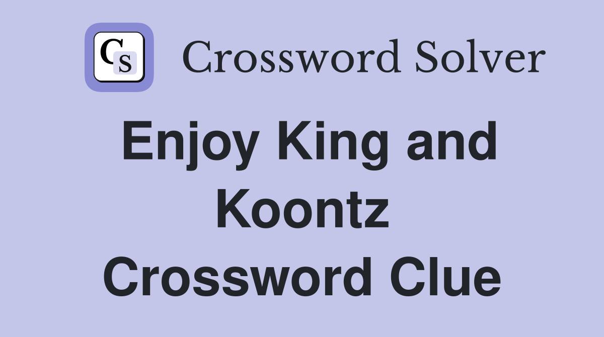 Enjoy King and Koontz Crossword Clue