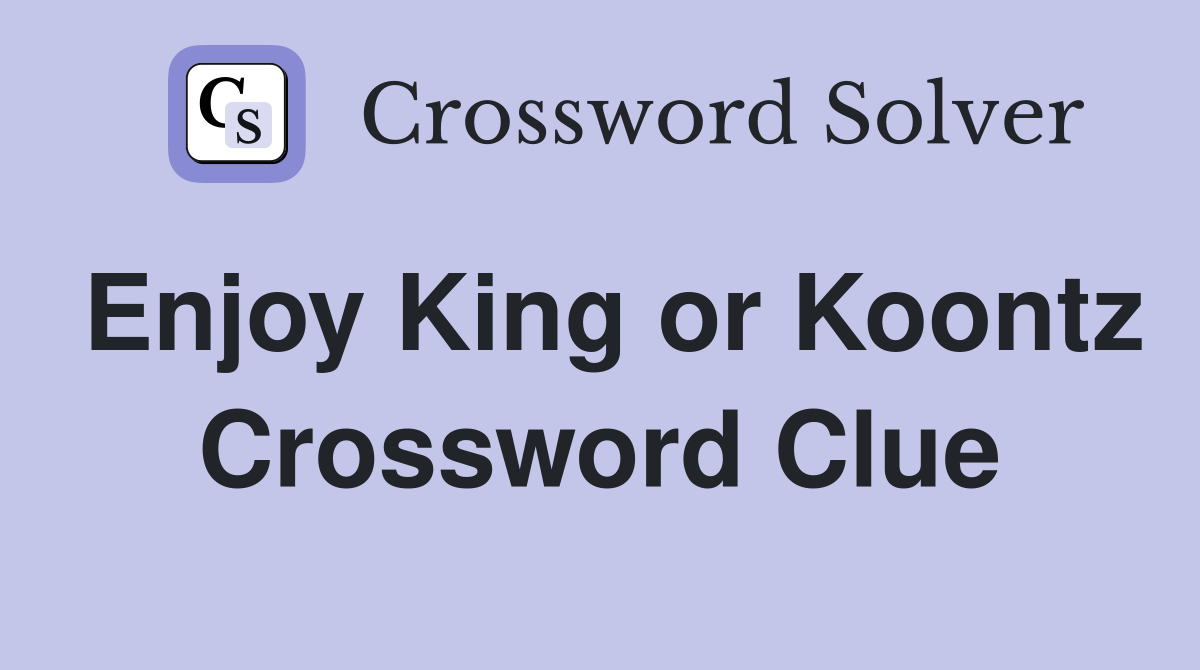 Enjoy King or Koontz Crossword Clue
