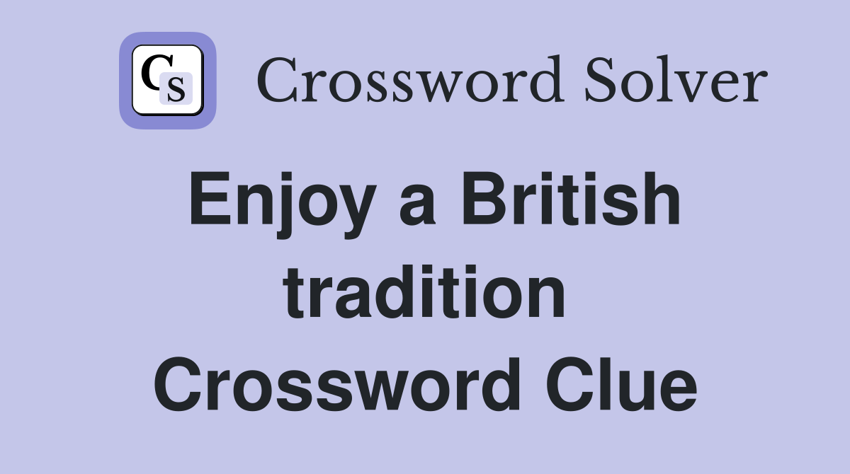 Enjoy a British tradition Crossword Clue
