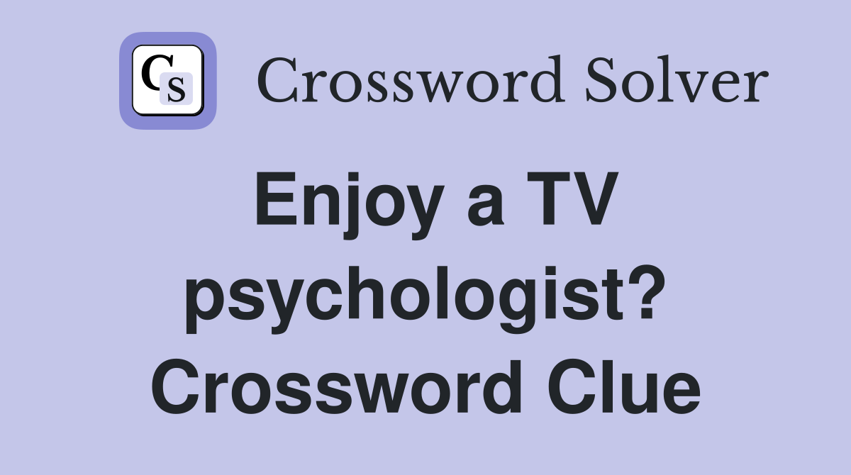 Enjoy a TV psychologist? Crossword Clue