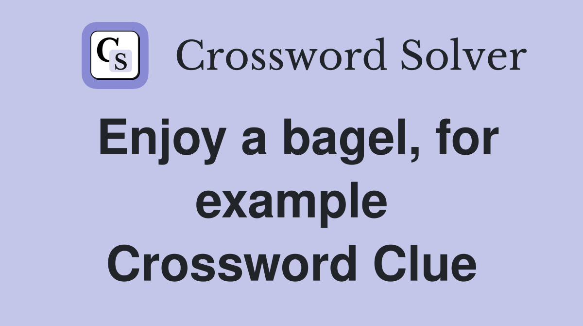 Enjoy a bagel, for example Crossword Clue