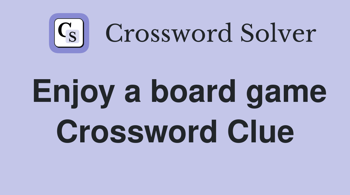 Enjoy a board game Crossword Clue