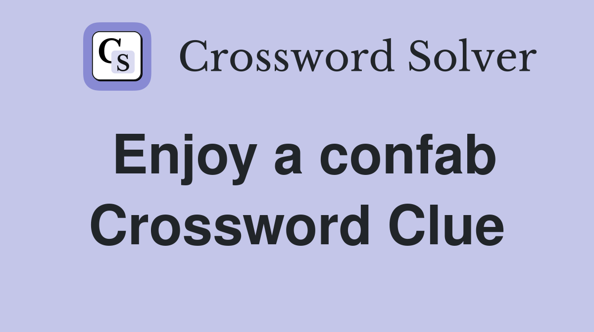 Enjoy a confab Crossword Clue