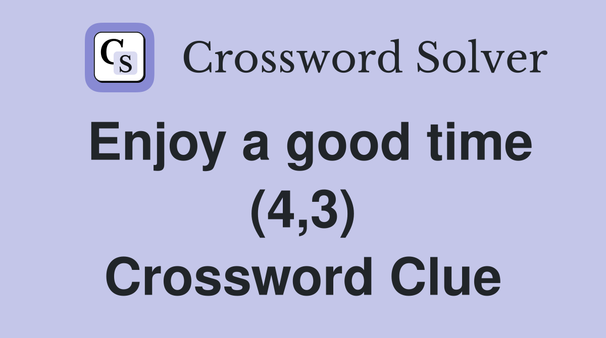 Enjoy a good time (4,3) Crossword Clue