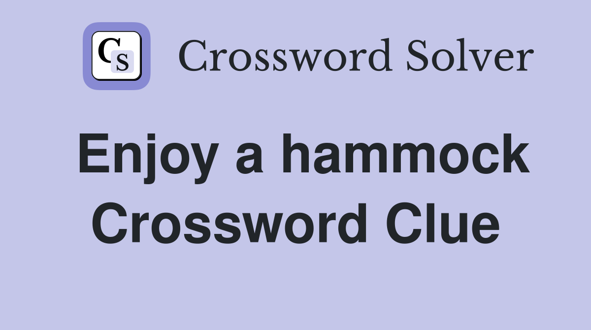 Enjoy a hammock Crossword Clue