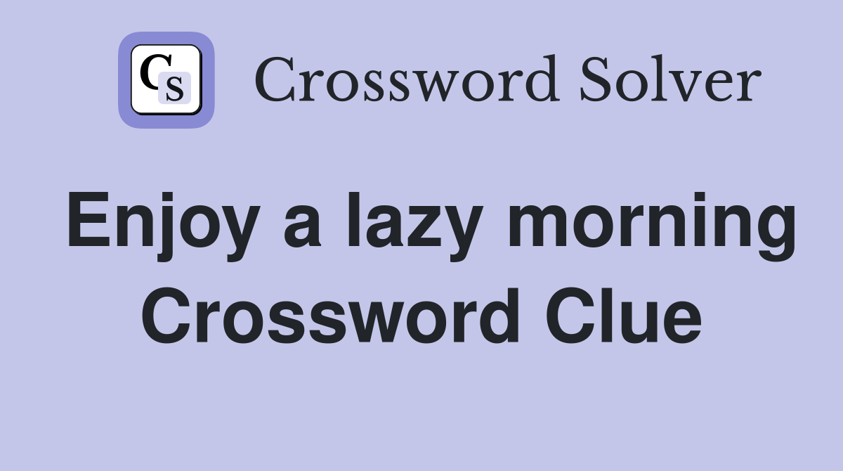 Enjoy a lazy morning Crossword Clue