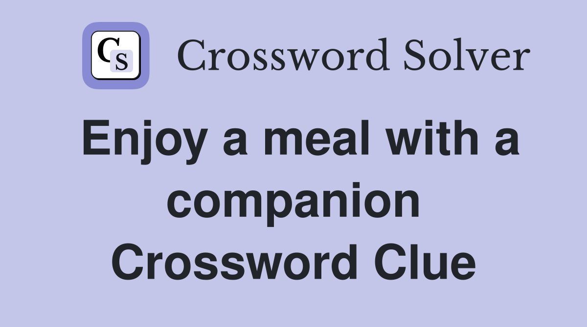 Enjoy a meal with a companion Crossword Clue