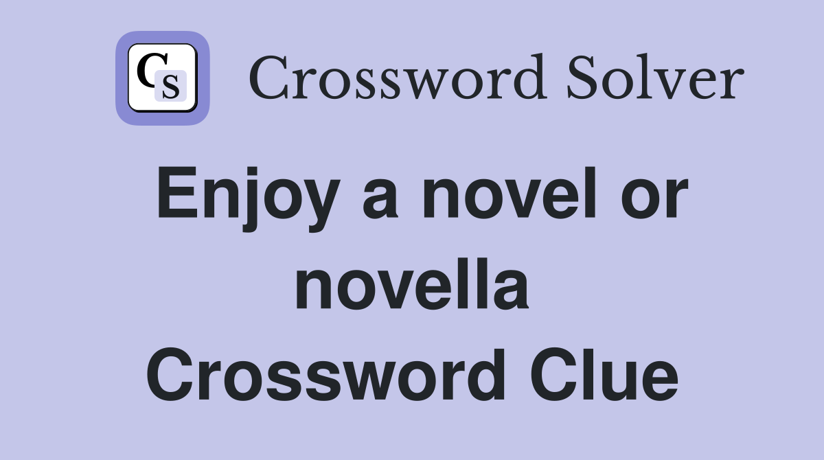 Enjoy a novel or novella Crossword Clue