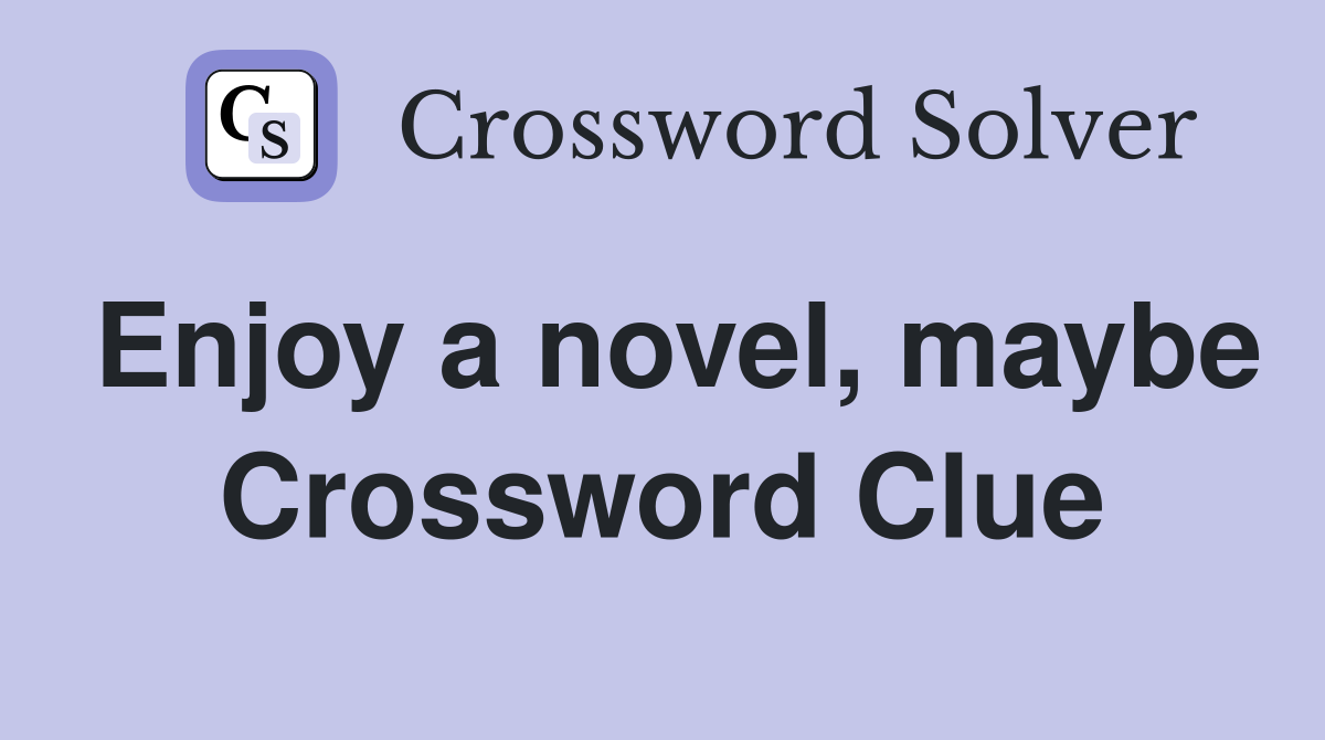 Enjoy a novel, maybe Crossword Clue