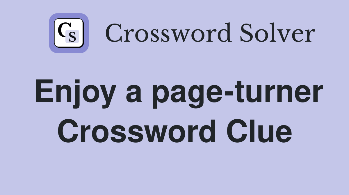 Enjoy a page-turner Crossword Clue