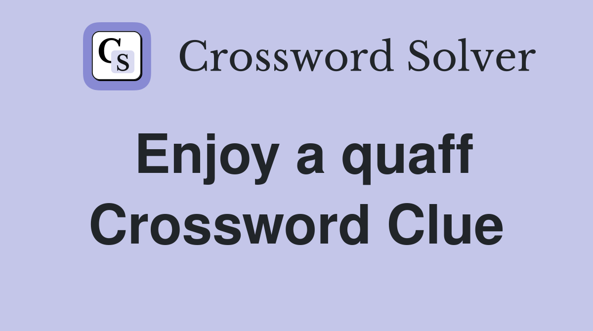 Enjoy a quaff Crossword Clue