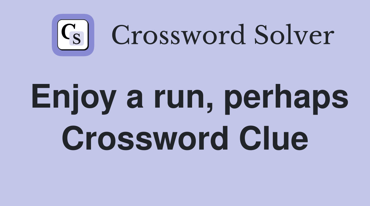 Enjoy a run, perhaps Crossword Clue