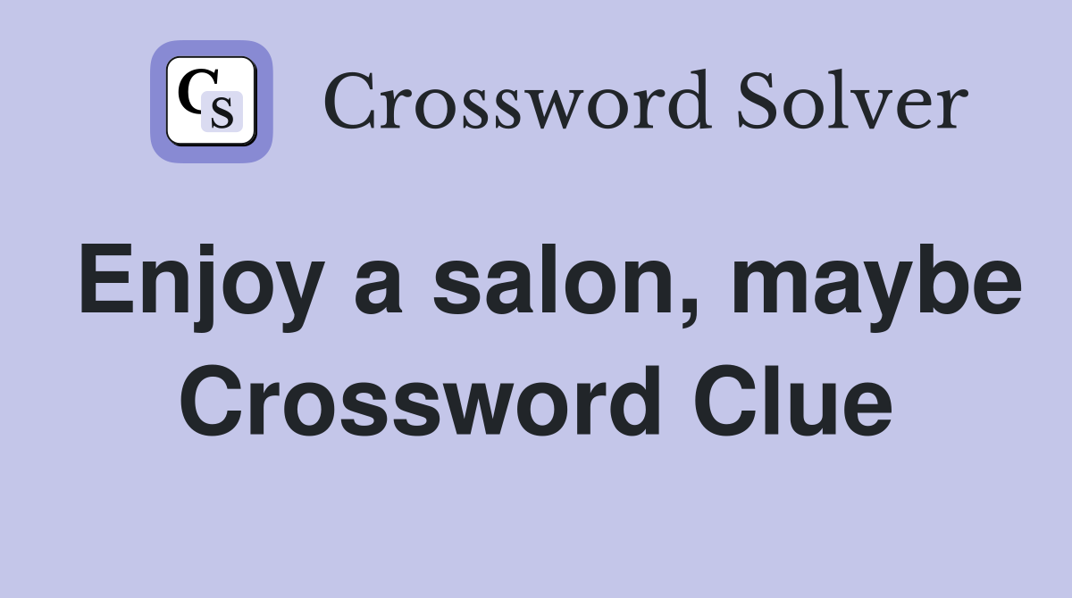 Enjoy a salon, maybe Crossword Clue
