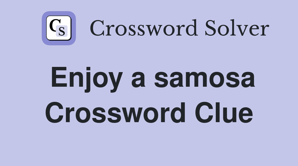 Enjoy a samosa Crossword Clue