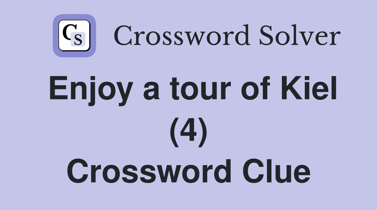 Enjoy a tour of Kiel (4) Crossword Clue