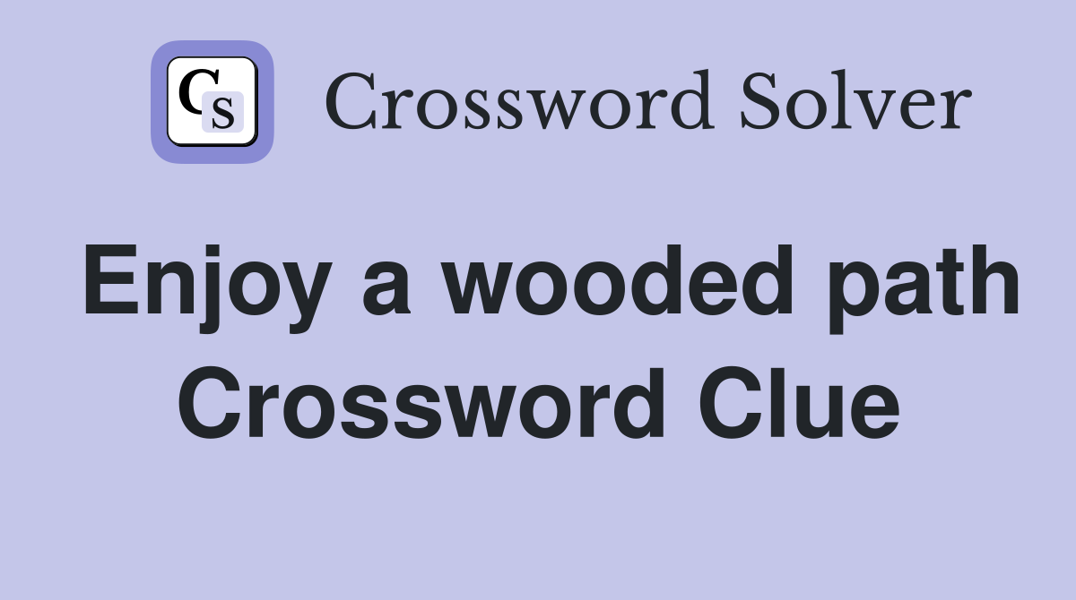 Enjoy a wooded path Crossword Clue