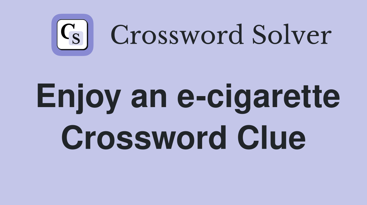 Enjoy an e-cigarette Crossword Clue