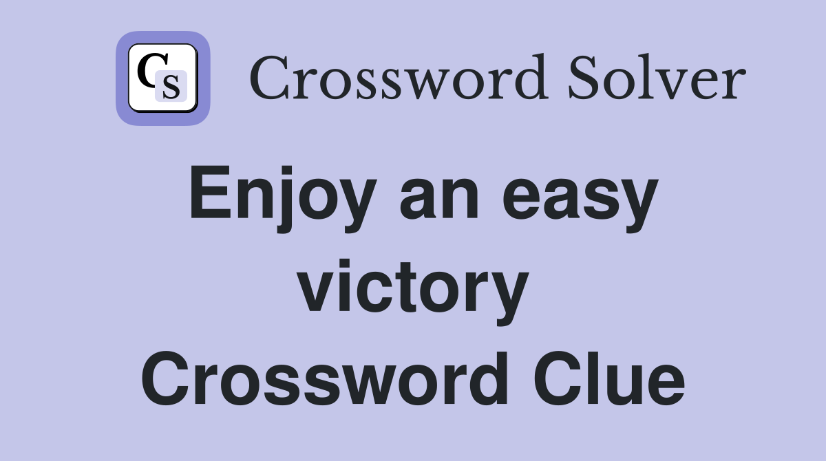 Enjoy an easy victory Crossword Clue