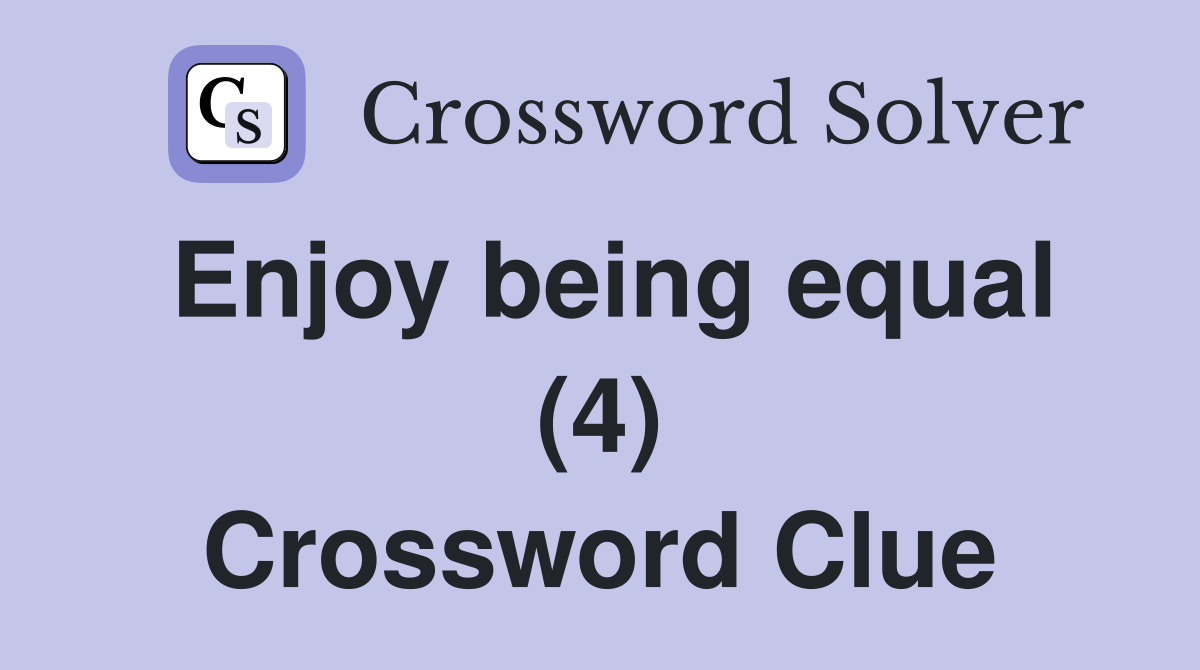 Enjoy being equal (4) Crossword Clue