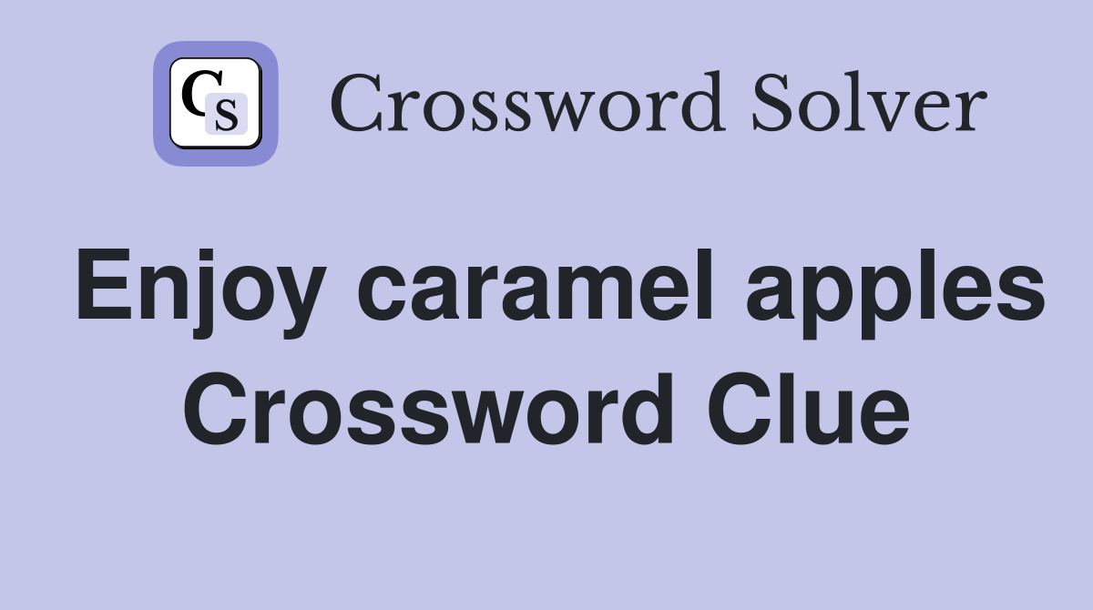 Enjoy caramel apples Crossword Clue