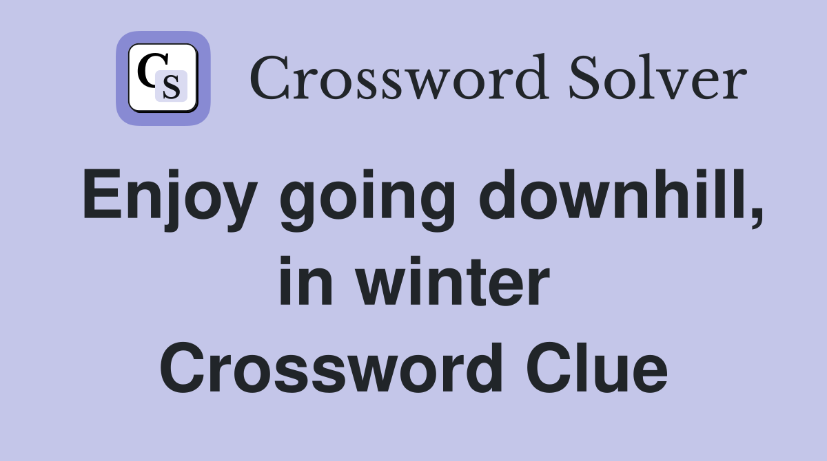 Enjoy going downhill, in winter Crossword Clue