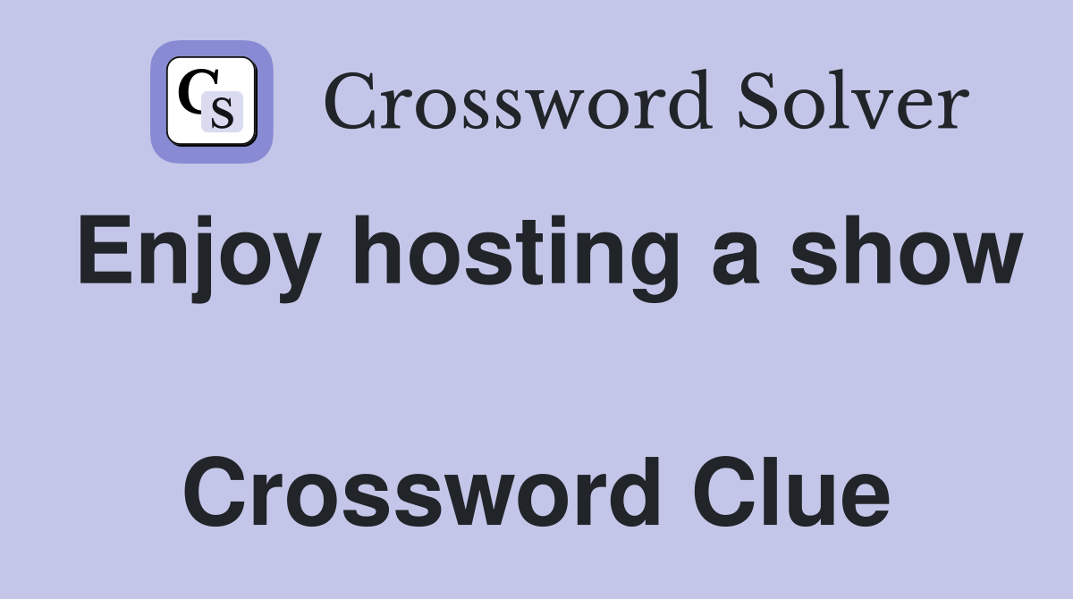 Enjoy hosting a show  Crossword Clue