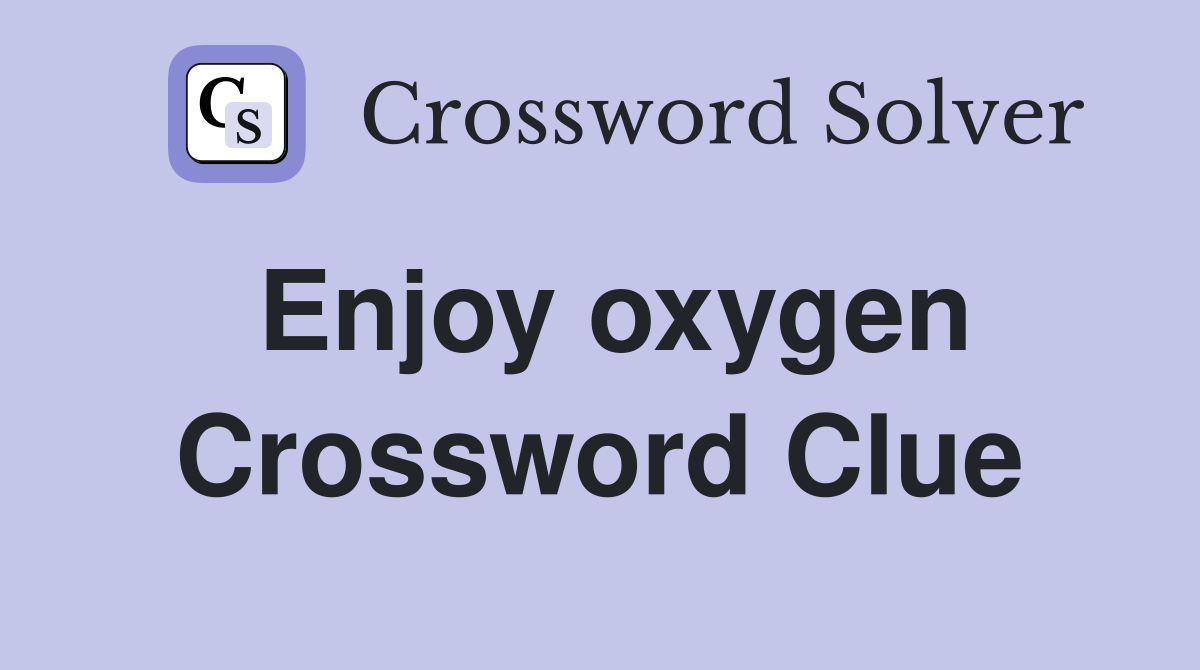 Enjoy oxygen Crossword Clue