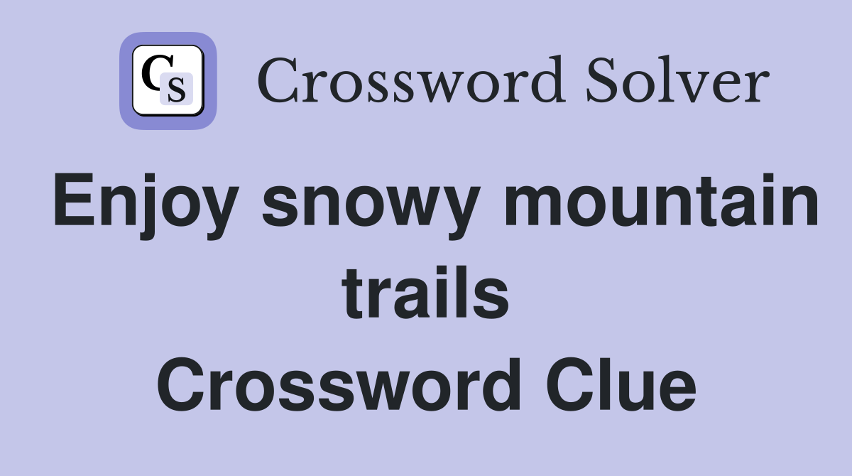 Enjoy snowy mountain trails Crossword Clue