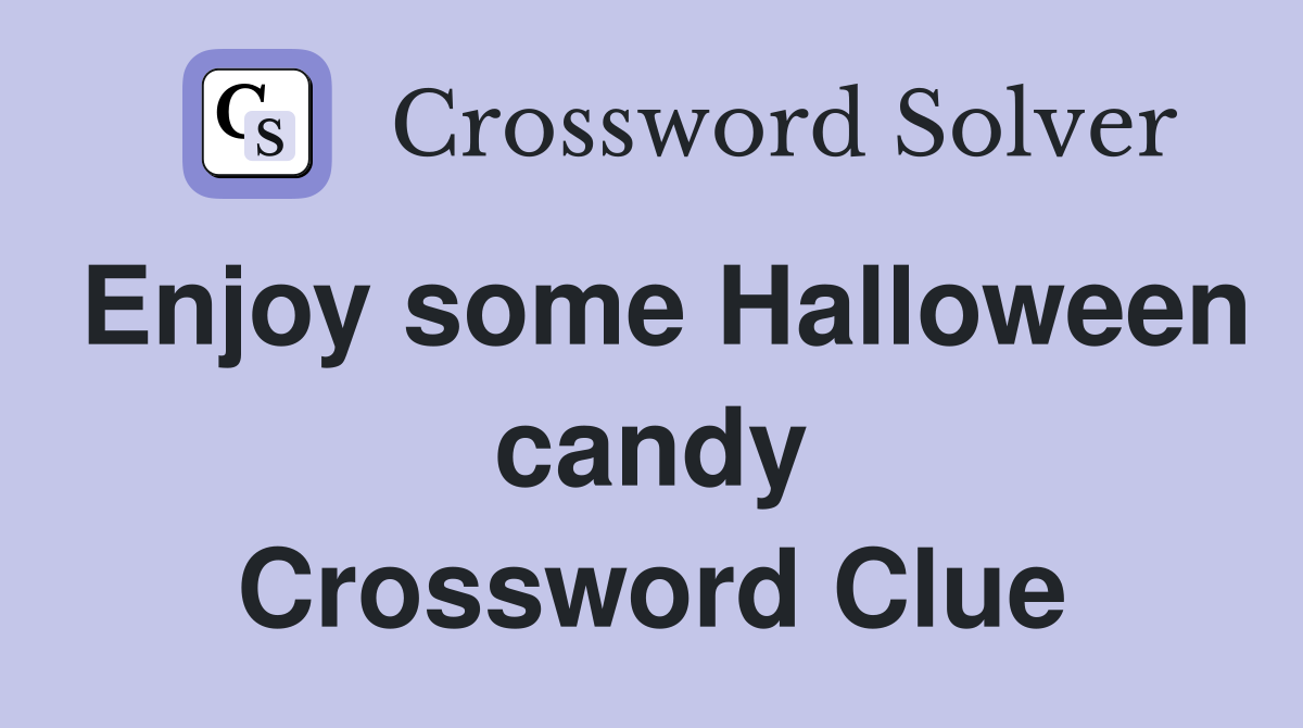 Enjoy some Halloween candy Crossword Clue