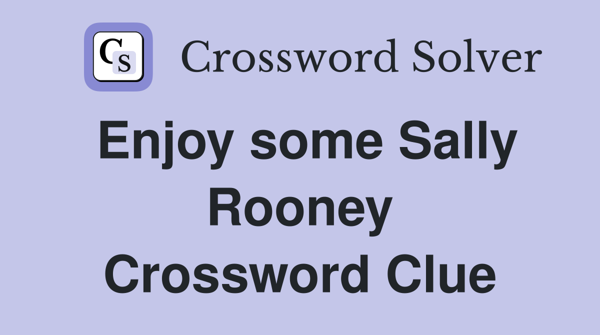 Enjoy some Sally Rooney Crossword Clue