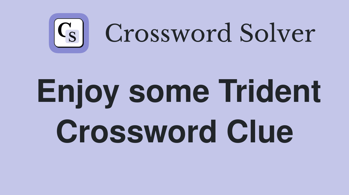 Enjoy some Trident Crossword Clue