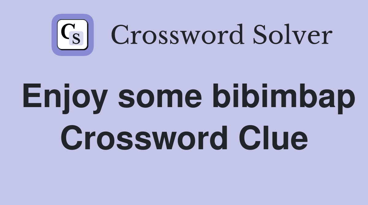 Enjoy some bibimbap Crossword Clue