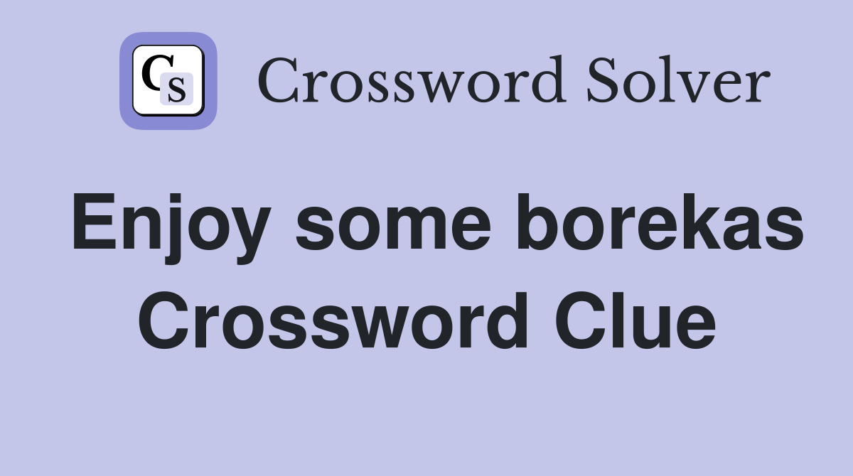Enjoy some borekas Crossword Clue