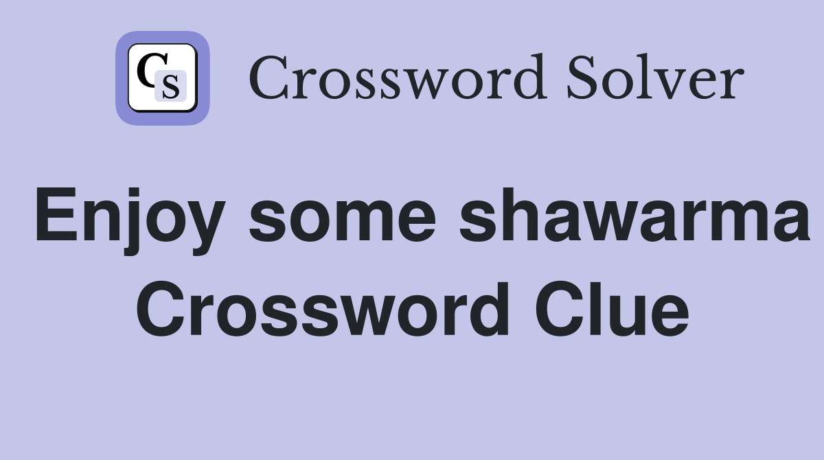Enjoy some shawarma Crossword Clue