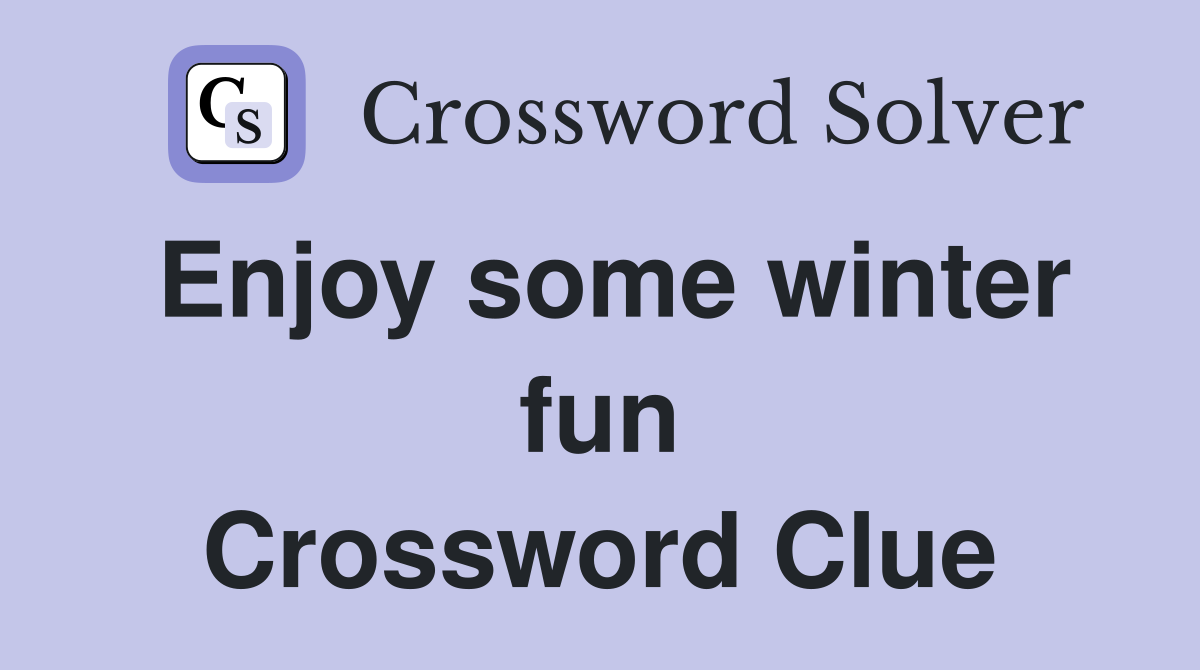 Enjoy some winter fun Crossword Clue