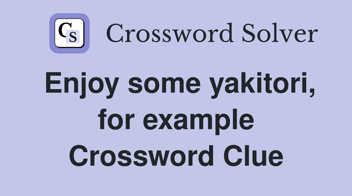 Enjoy some yakitori, for example Crossword Clue