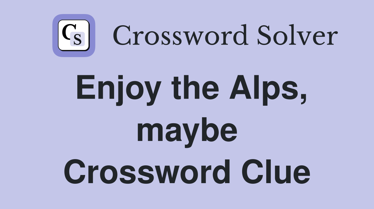 Enjoy the Alps, maybe Crossword Clue