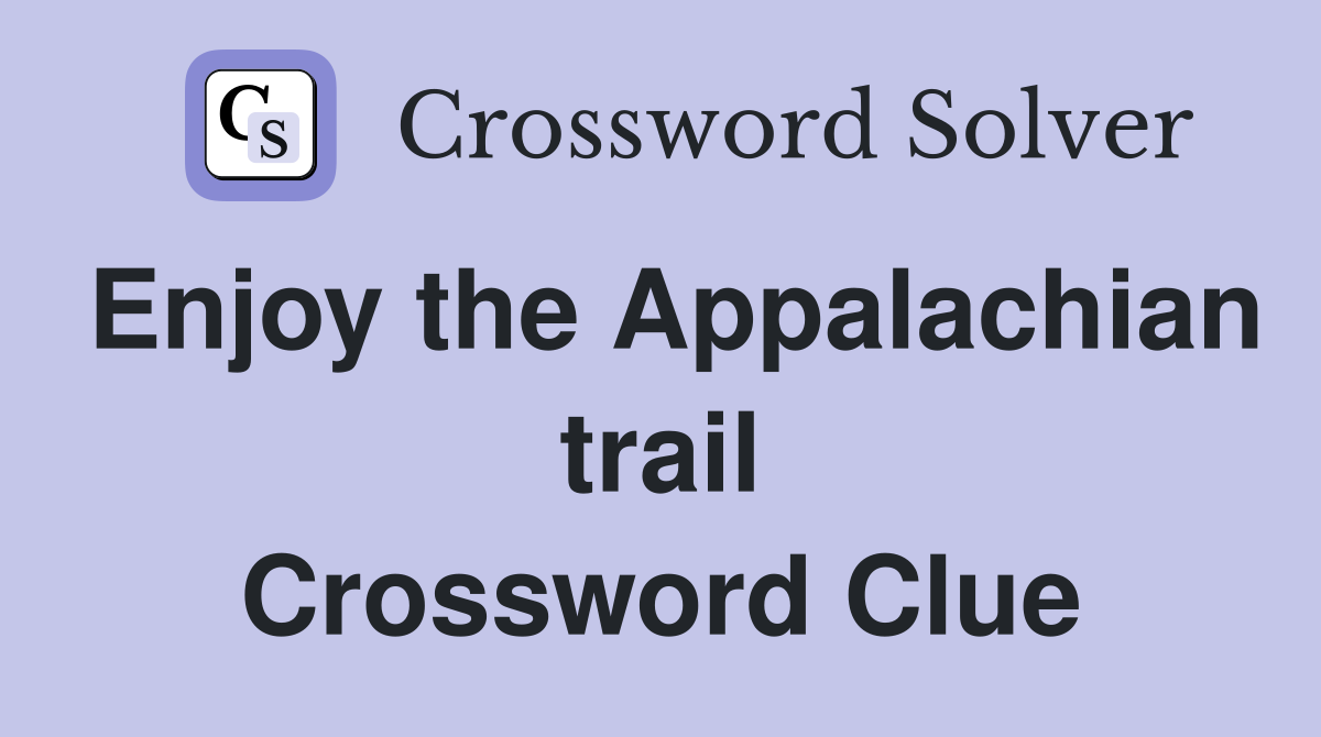 Enjoy the Appalachian trail Crossword Clue