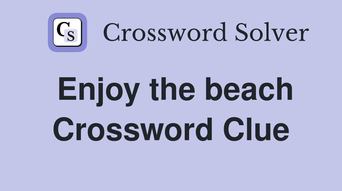 Enjoy the beach Crossword Clue