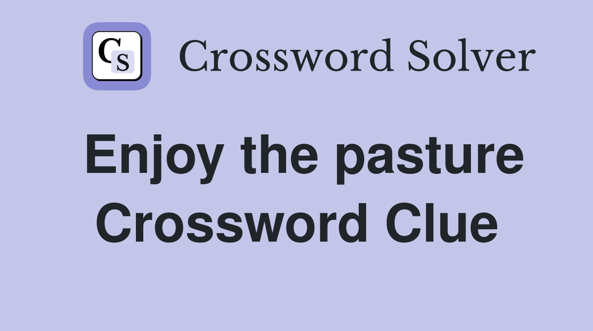 Enjoy the pasture Crossword Clue