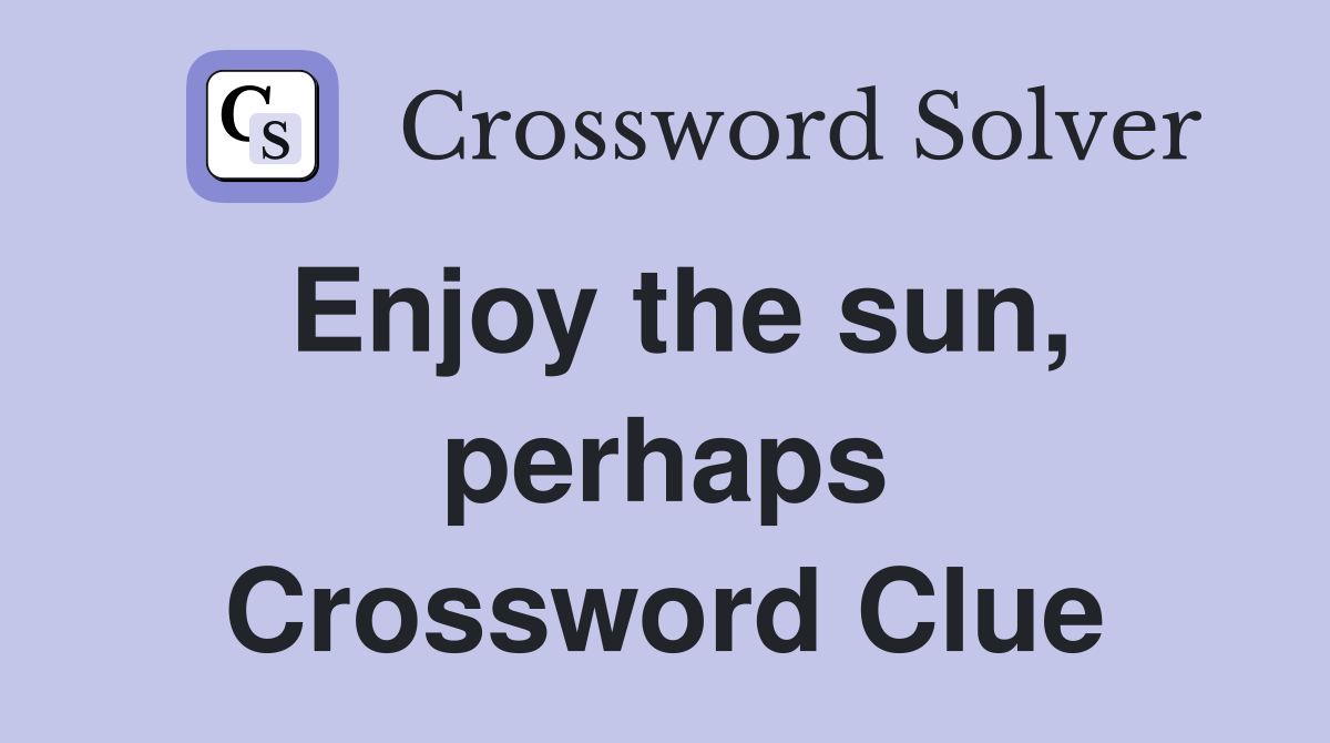Enjoy the sun, perhaps Crossword Clue