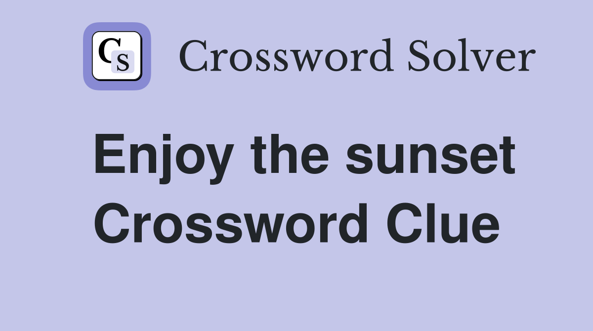 Enjoy the sunset Crossword Clue